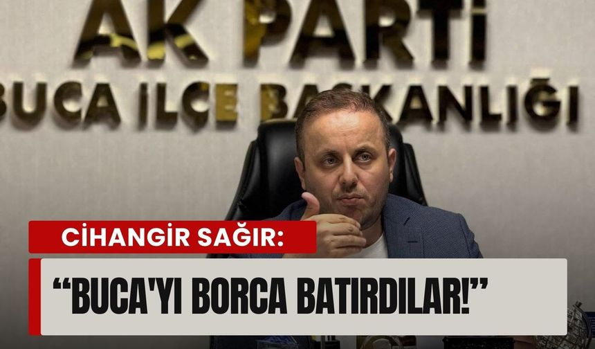 AK Partili Sağır: 'Buca'yı borca batırdılar!'