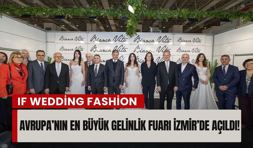Avrupa’nın en büyük gelinlik fuarı İzmir’de açıldı!