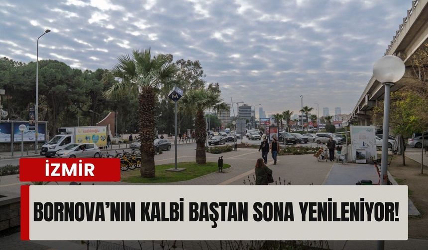 Bornova’nın kalbi baştan sona yenileniyor!