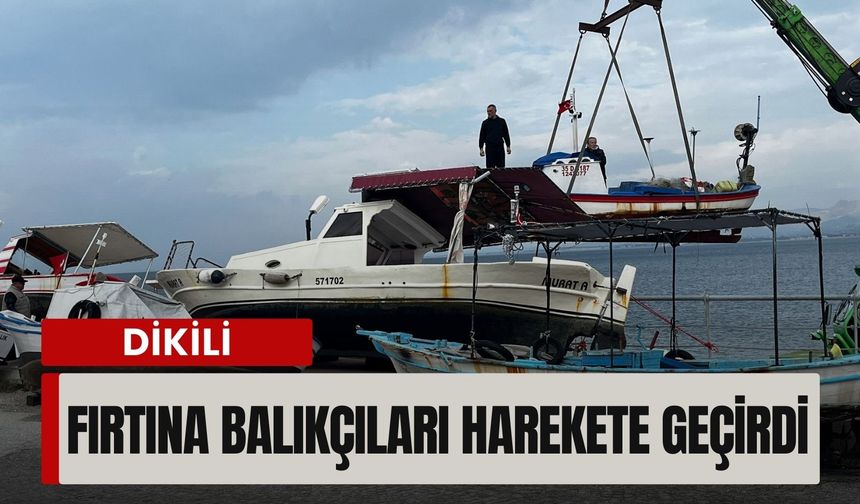Fırtına korkusu Dikili’de balıkçıları harekete geçirdi