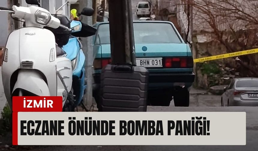 İzmir’de eczane önünde bomba paniği! Sokak trafiğe kapatıldı