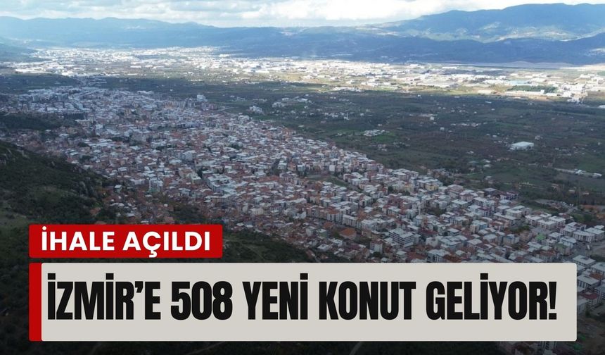 İzmir’e 508 yeni konut geliyor: TOKİ ihalesi açıldı