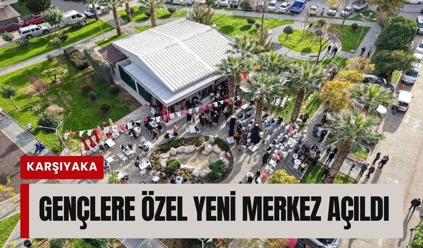 Karşıyaka’da gençlere özel yeni merkez açıldı
