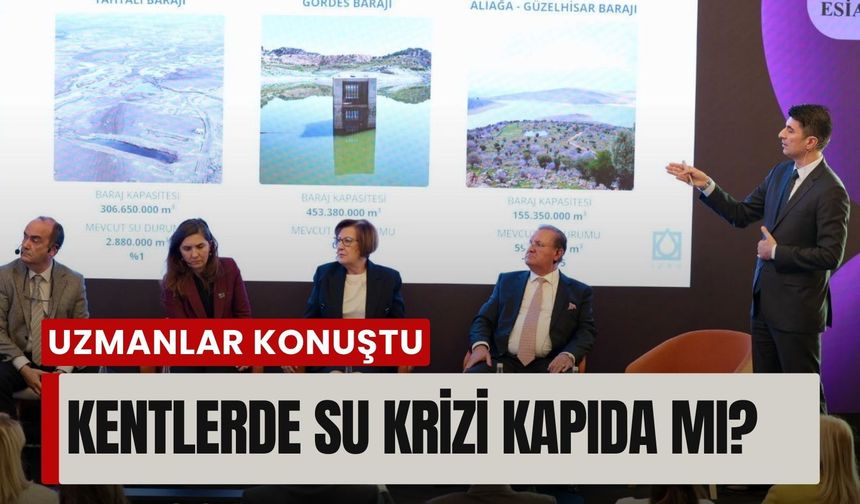 Kentlerde su krizi kapıda mı? Uzmanlar İzmir’de konuştu