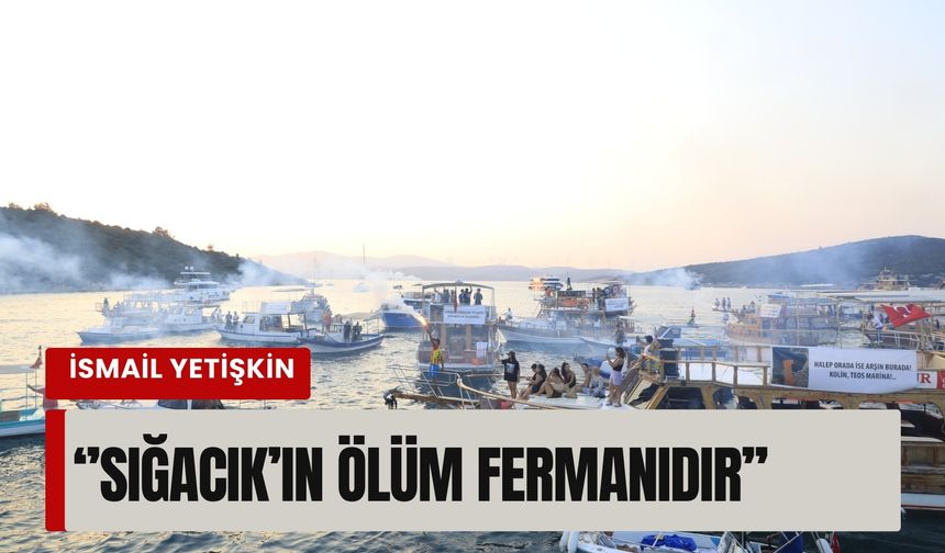 Yetişkin’den sığacık için çarpıcı uyarı