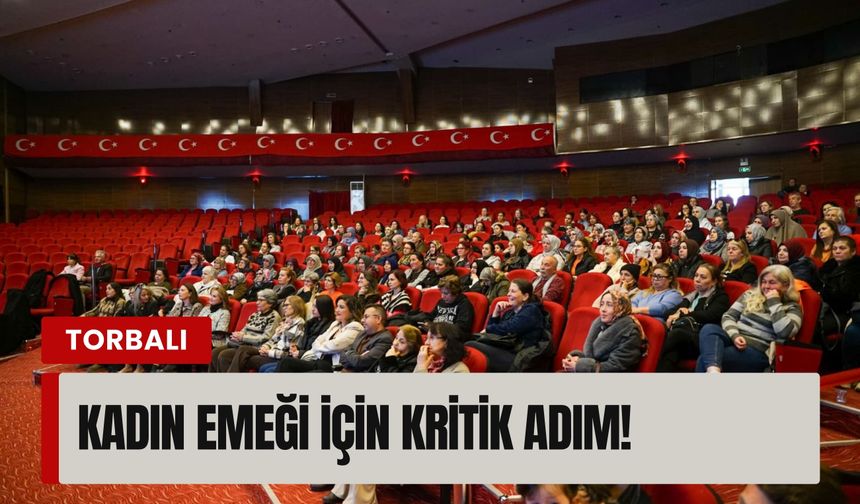 Torbalı’da kadın emeği için kritik adım!