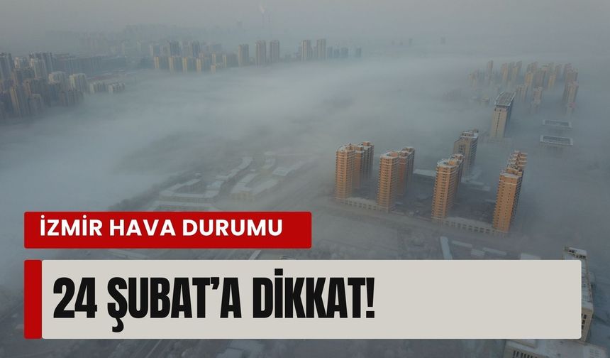 24 Şubat İzmir’de şaşırtan tablo: Hava ters köşe yapacak