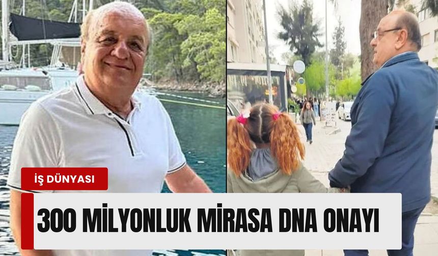 Yargıtay son sözü söyledi: 300 milyonluk mirasa DNA onayı
