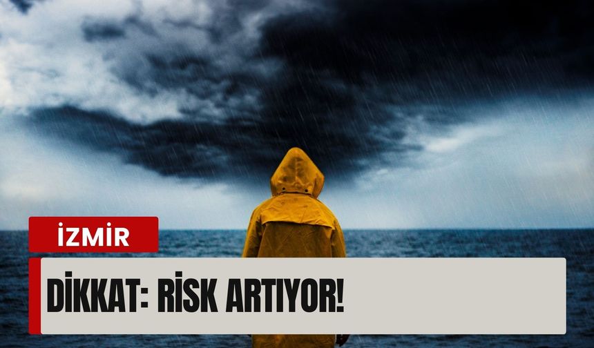 6 Şubat İzmir hava durumu: Risk artıyor!