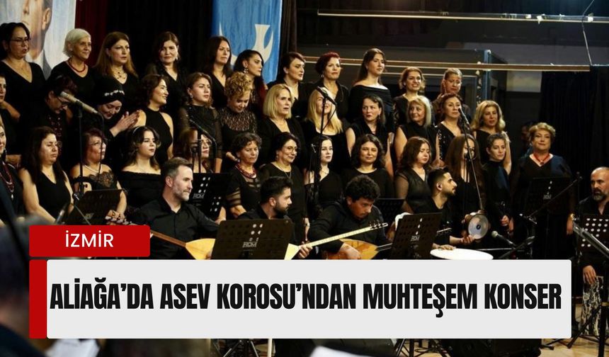 Aliağa’da türkü rüzgarı: ASEV Korosu’ndan muhteşem konser