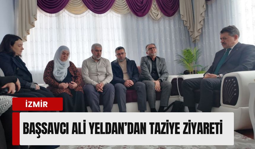 Başsavcı Ali Yeldan’dan Mihriban Yılmaz’ın ailesine taziye ziyareti: 'Devlet yanınızda'