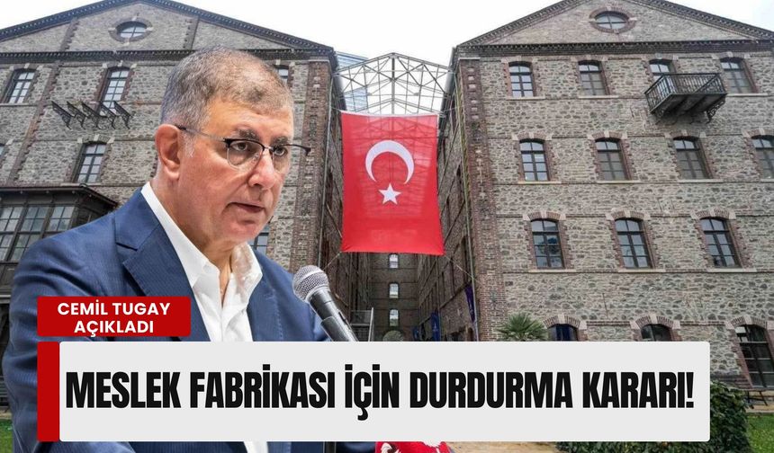 Cemil Tugay duyurdu: Meslek Fabrikası için flaş durdurma kararı!