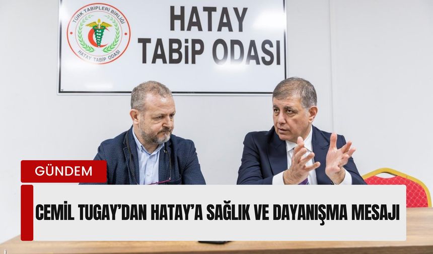 İzmir Büyükşehir Belediye Başkanı Cemil Tugay’dan Hatay’a sağlık ve dayanışma mesajı