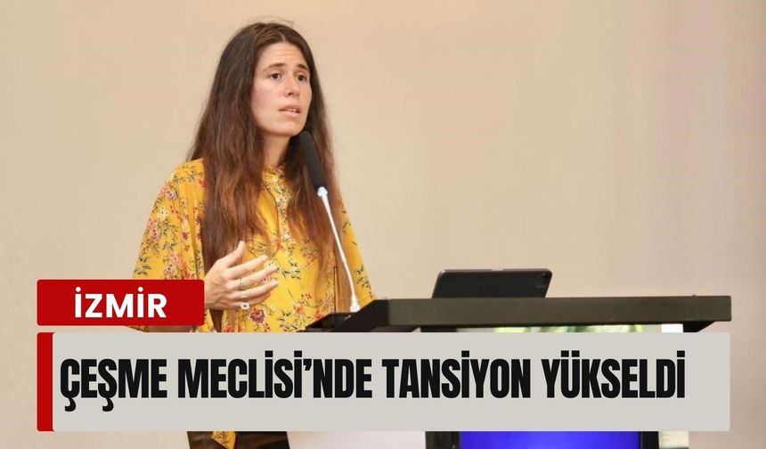 Çeşme Meclisi’nde tansiyon yükseldi