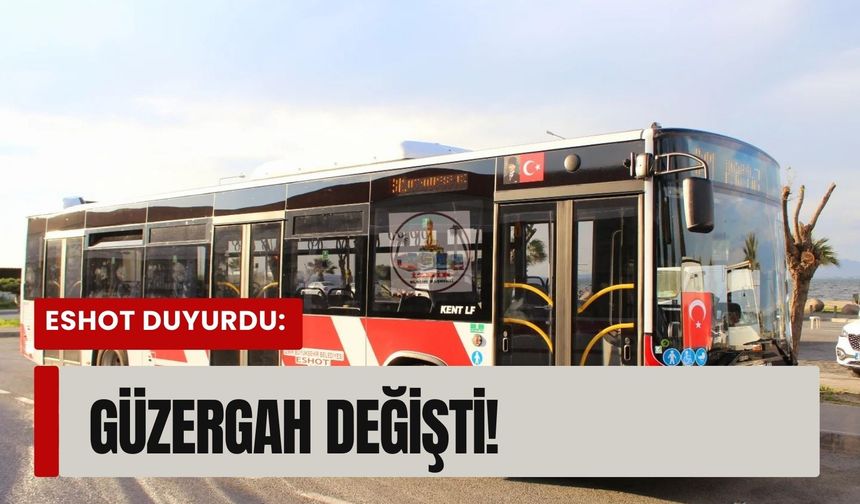 ESHOT duyurdu: 4 otobüs hattında güzergah değişti!