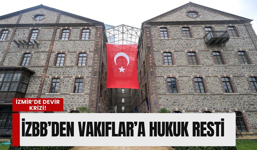 İzmir’in tarihi binaları 'devir' kıskacında: İZBB’den Vakıflar’a hukuk resti