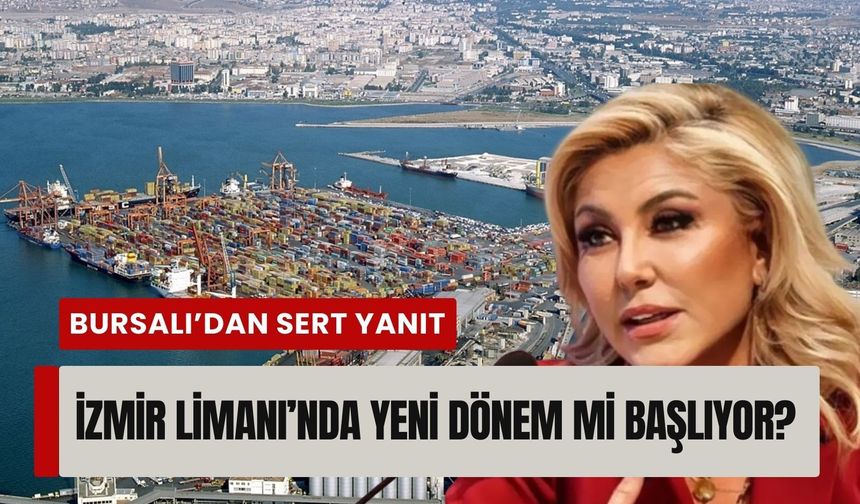 İzmir Limanı’nda yeni dönem mi başlıyor? AK Partili Bursalı Aksoy’dan sert yanıt