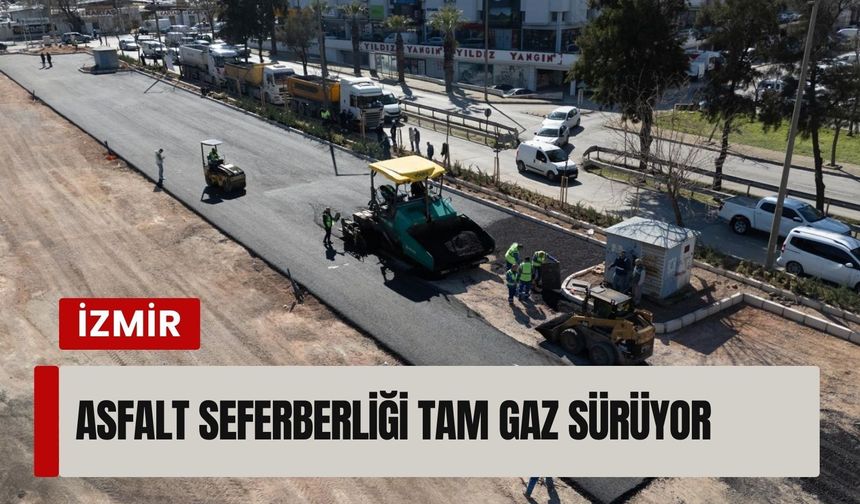 İzmir’de asfalt seferberliği tam gaz sürüyor