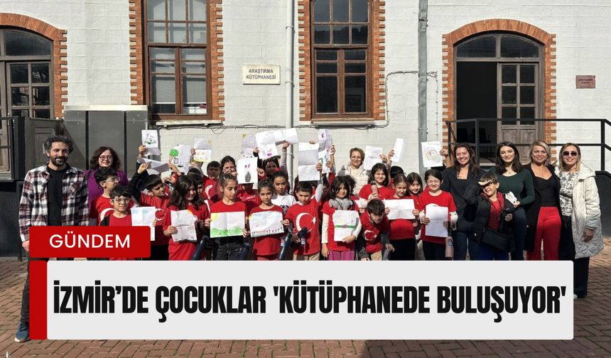 İzmir’de çocuklar 'Kütüphanede buluşuyor': Yaratıcı okuma atölyesi başladı
