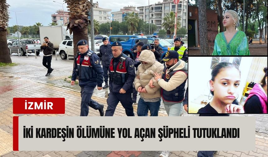 İzmir’de iki kardeşin ölümüne yol açan şüpheli tutuklandı