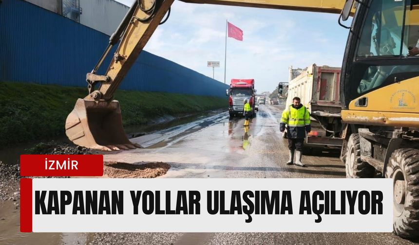 İzmir'de sel ve heyelan mesaisi: Kapanan yollar ulaşıma açılıyor