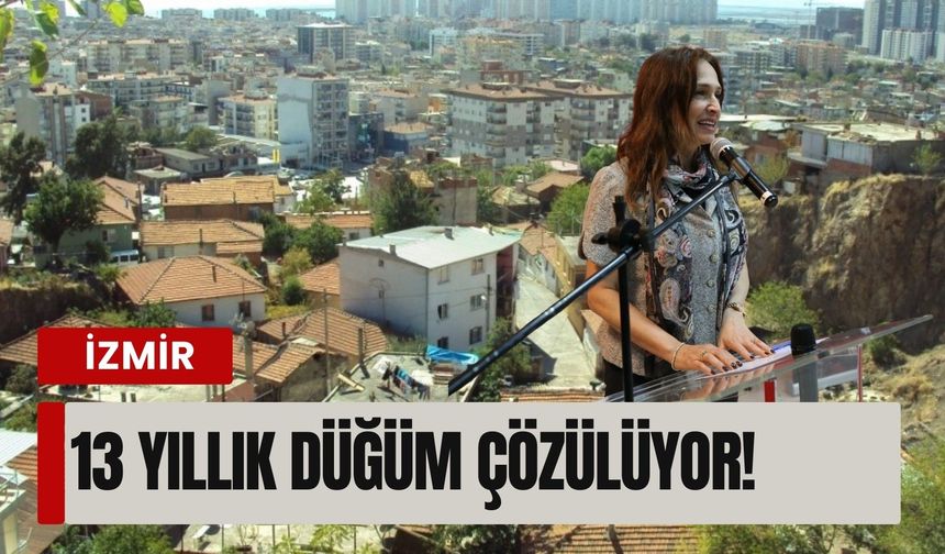 Karşıyaka’da 13 yıllık düğüm çözülüyor!