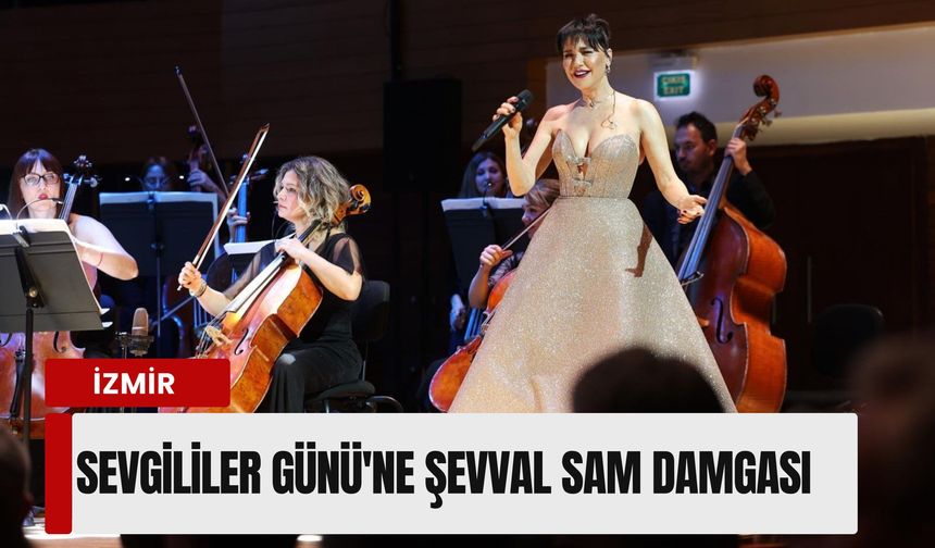 İzmir'de Şevval Sam rüzgarı: Sevgililer Günü'ne senfonik dokunuş
