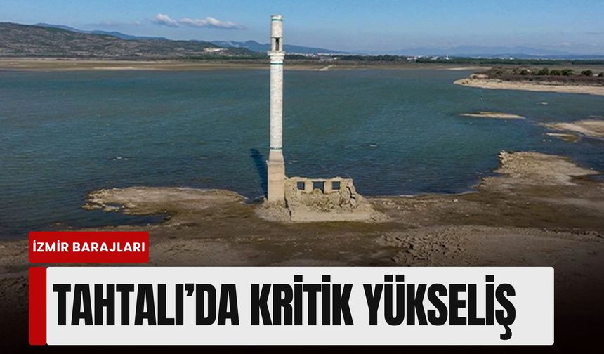 İzmir barajlarında son durum: Tahtalı’da kritik yükseliş
