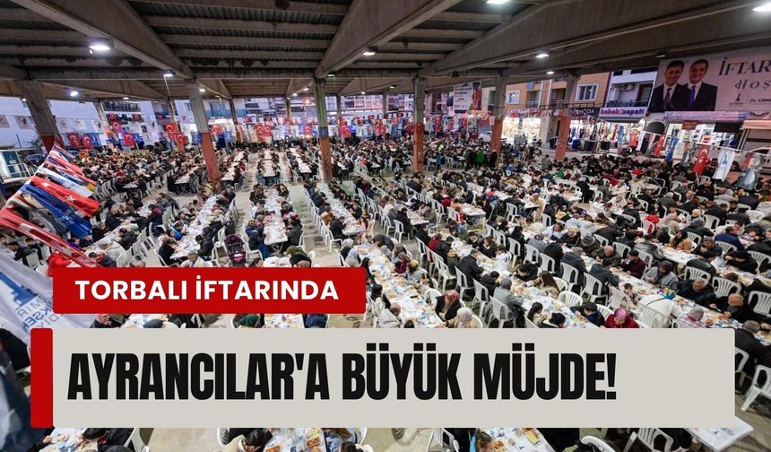 Torbalı iftarında Ayrancılar'a büyük müjde!