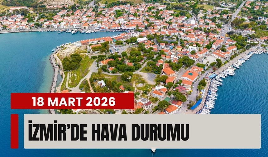 18 Mart 2026 İzmir’de hava durumu