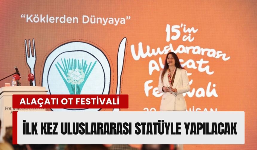 Alaçatı Ot Festivali ilk kez uluslararası statüyle yapılacak