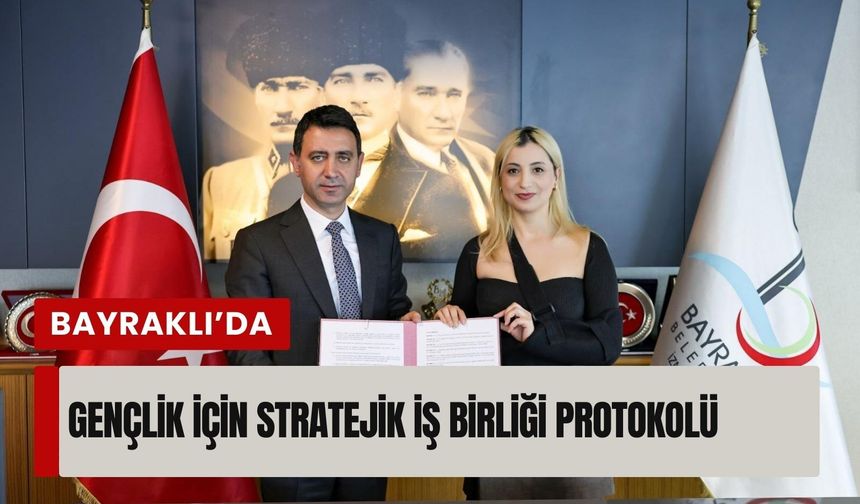 Bayraklı’da gençlik için stratejik iş birliği protokolü