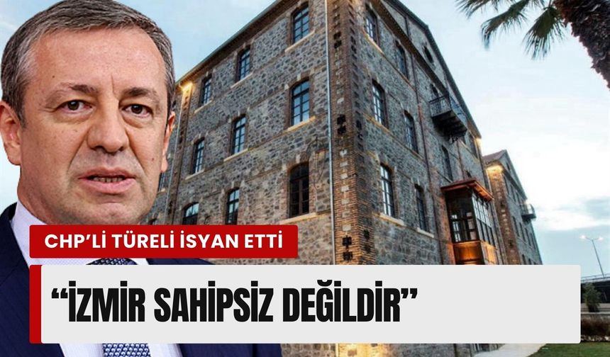 CHP’li Türeli’den İzmir’de tarihi binaların devrine sert tepki