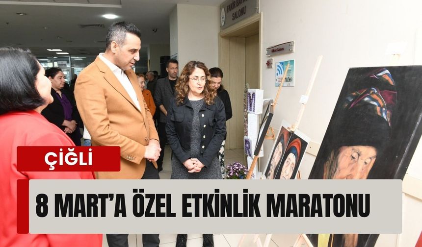 Çiğli Belediyesi’nden 8 Mart’a özel etkinlik maratonu