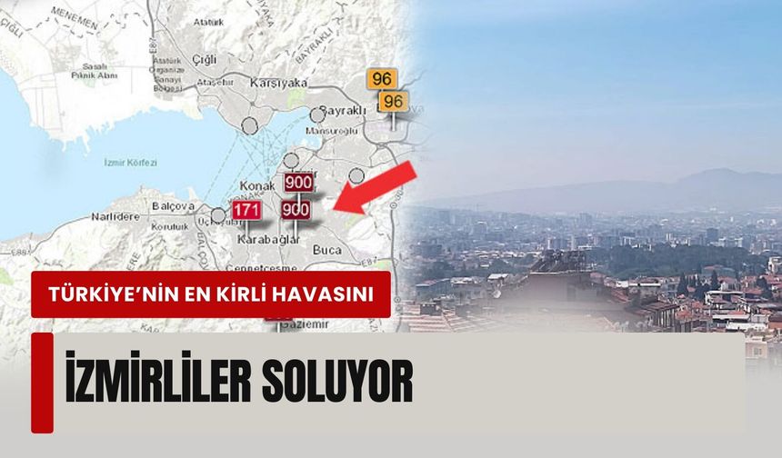 İzmir’de yaşayanların dikkatine: Türkiye’nin en kirli havasını soluyorsunuz!