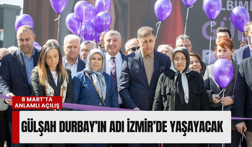 İzmir’de Gülşah Durbay Yaşam Merkezi açıldı: 'Adı ve hatırası Güzelbahçe’de yaşayacak'
