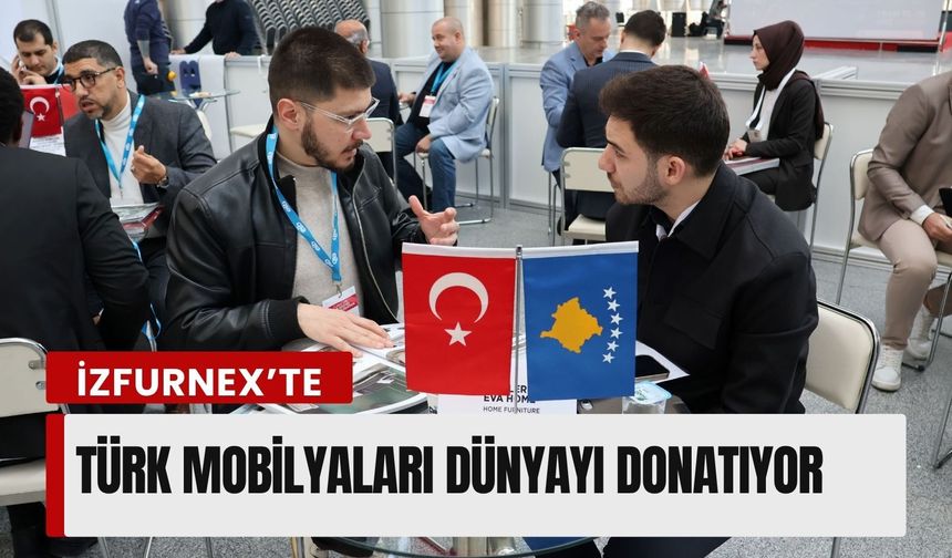 İZFURNEX’te Türk mobilyaları dünyayı donatıyor