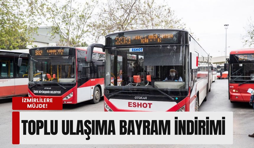 İzmirlilere müjde! Toplu ulaşıma bayram indirimi