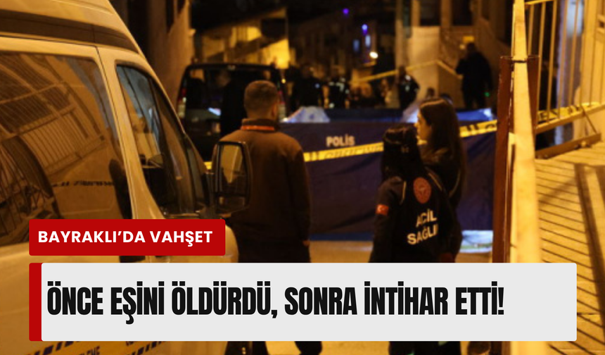İzmir'de eski eşini öldüren şahıs hayatına son verdi