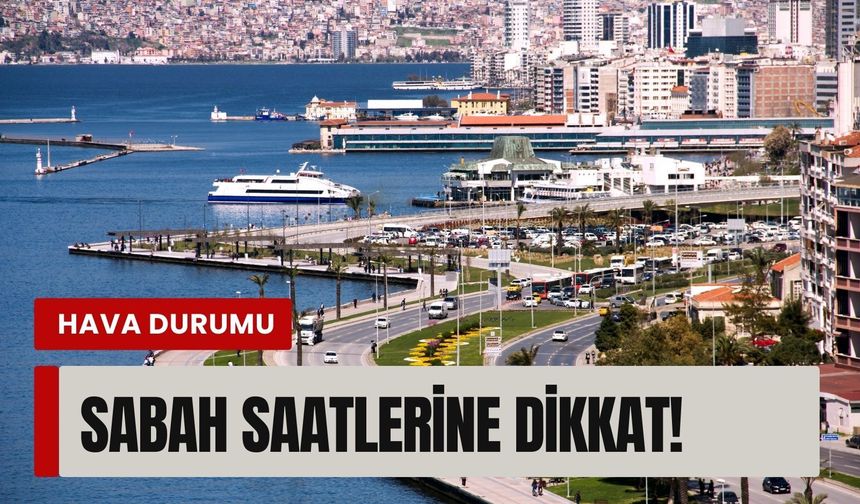 İzmir’de 11 Mart Çarşamba hava durumu | Sabah saatlerine dikkat!