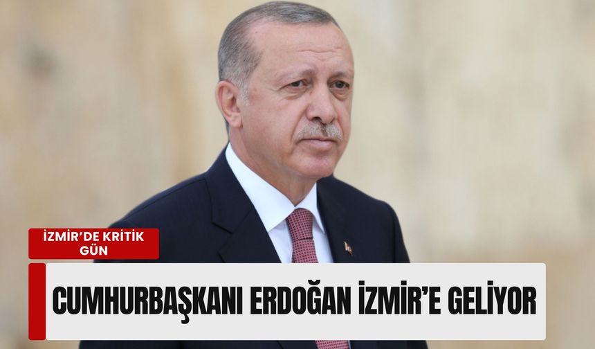 İzmir’de kritik gün: Cumhurbaşkanı Erdoğan 21 Mayıs’ta İzmir’de