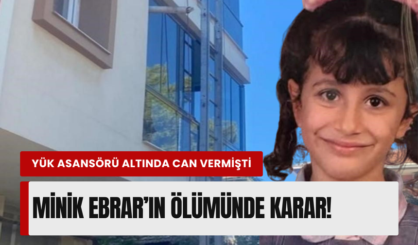 İzmir'de nakliye asansörü faciası: Minik Ebrar'ın ölümünde hapis cezaları belli oldu