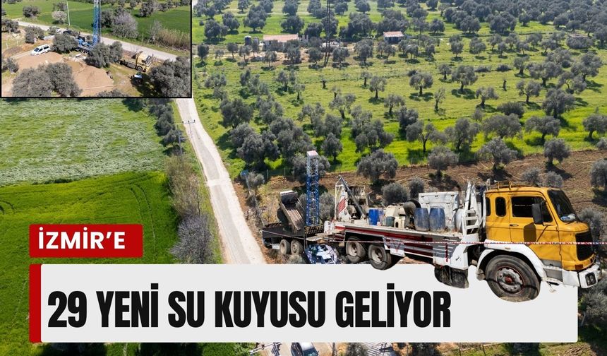 İzmir’de yeraltı suyu yatırımı: 29 yeni kuyu geliyor