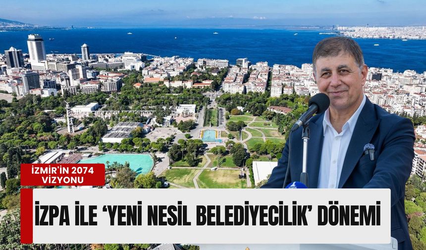 İzmir'in 2074 vizyonu: İZPA ile 'Yeni Nesil Belediyecilik' dönemi