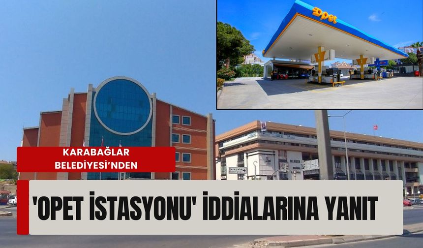 Karabağlar Belediyesi’nden 'OPET İstasyonu' iddialarına yanıt