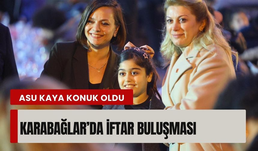 Karabağlar’da iftar buluşmasına Asu Kaya konuk oldu