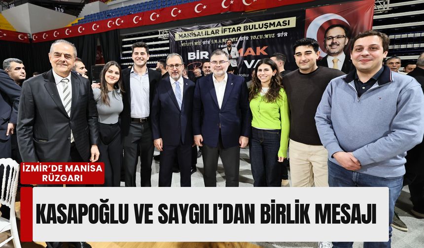 İzmir’de Manisa rüzgarı: Vekil Kasapoğlu’ndan 'Gönül Köprüsü' vurgusu