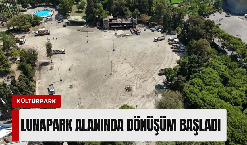 Kültürpark’ta beton gidiyor, yeşil geliyor: Lunapark alanında dönüşüm başladı