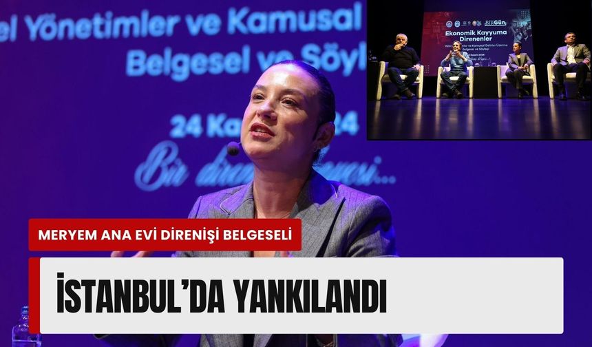 Meryem Ana Evi Direnişi belgeseli İstanbul’da yankılandı