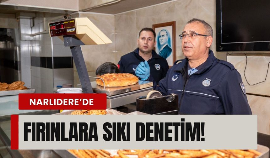Narlıdere’de fırınlara sıkı denetim!